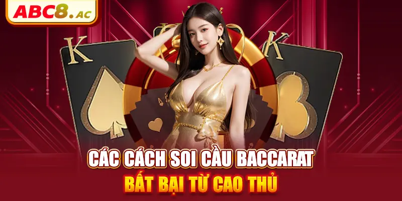 cac-cach-soi-cau-baccarat-bat-bai-tu-cao-thu